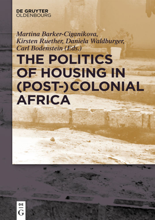 cover for The Politics of Housing in (Post-)Colonial Africa: Accommodating Workers & Urban Residents