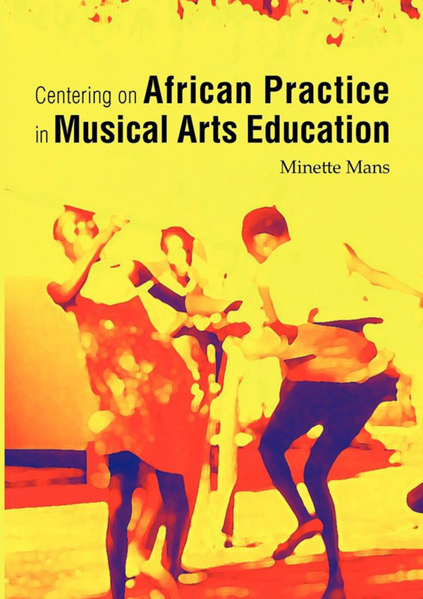 Centering on African Practice in Musical Arts Education (African Minds, 2012)