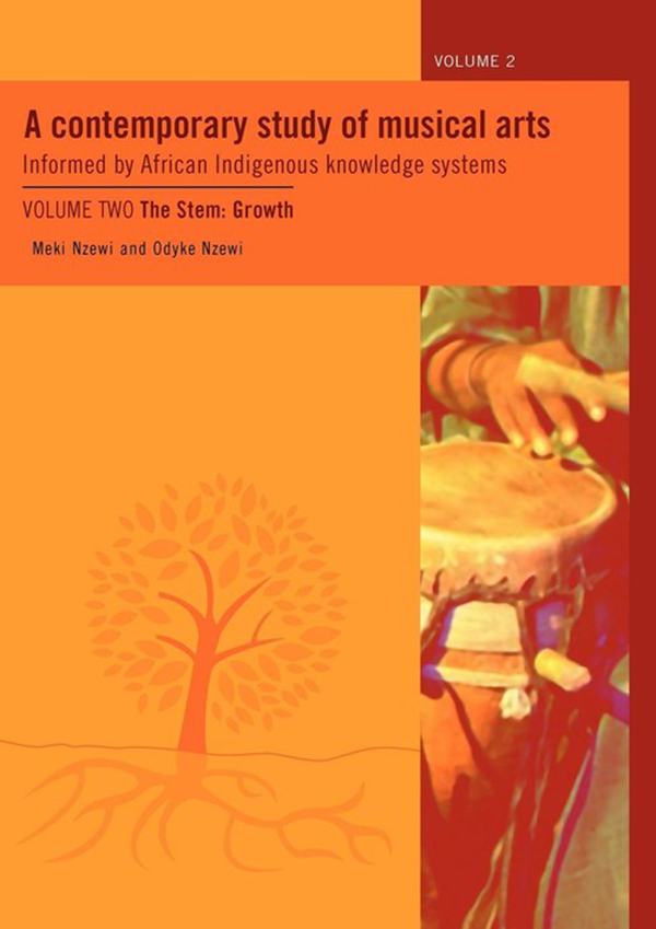 A Contemporary Study of Musical Arts Informed by African Indigenous Knowledge Systems Volume 2: The Stem: Growth (African Minds, 2012)