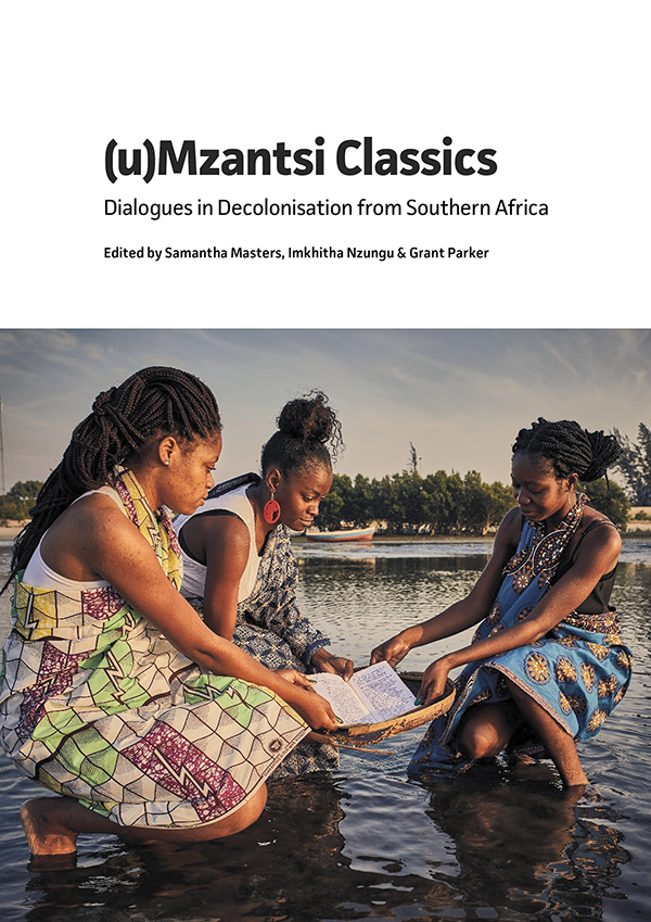 cover for (u)Mzantsi Classics: Dialogues in Decolonisation from Southern Africa