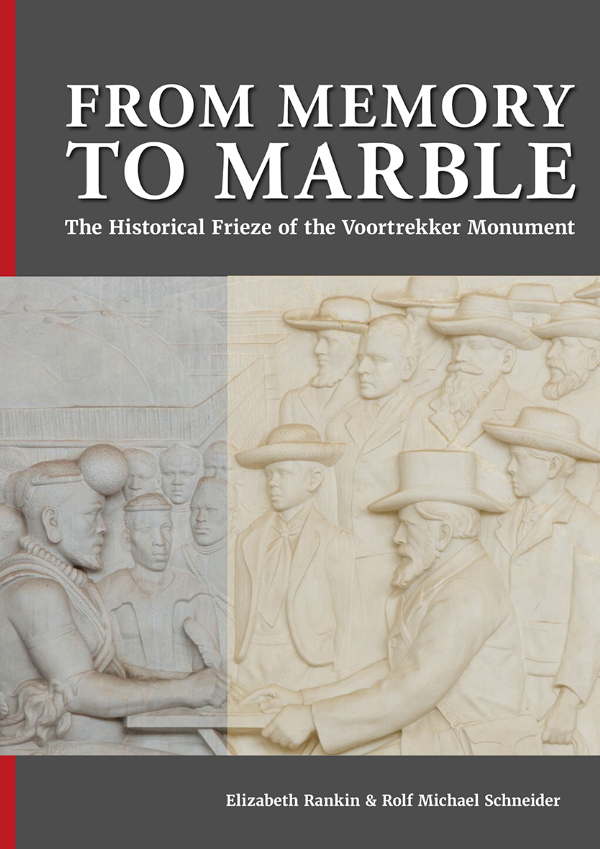 From Memory to Marble Vol 1: The Historical Frieze of the Voortrekker Monument, Part I: The Frieze (African Minds, 2024)